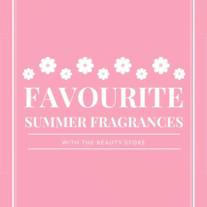 Our-Favourite-Summer-Scents The Beauty Store